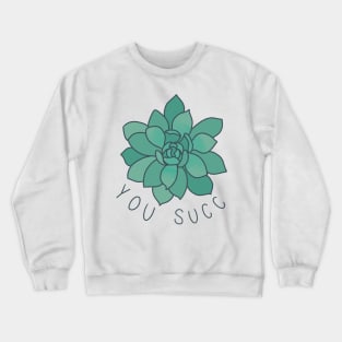 "You Succ" Succulent Design Crewneck Sweatshirt